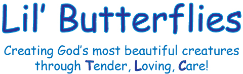 Lil' Butterflies - Creating God's most beautiful creatures though Tender, Loving, Care!